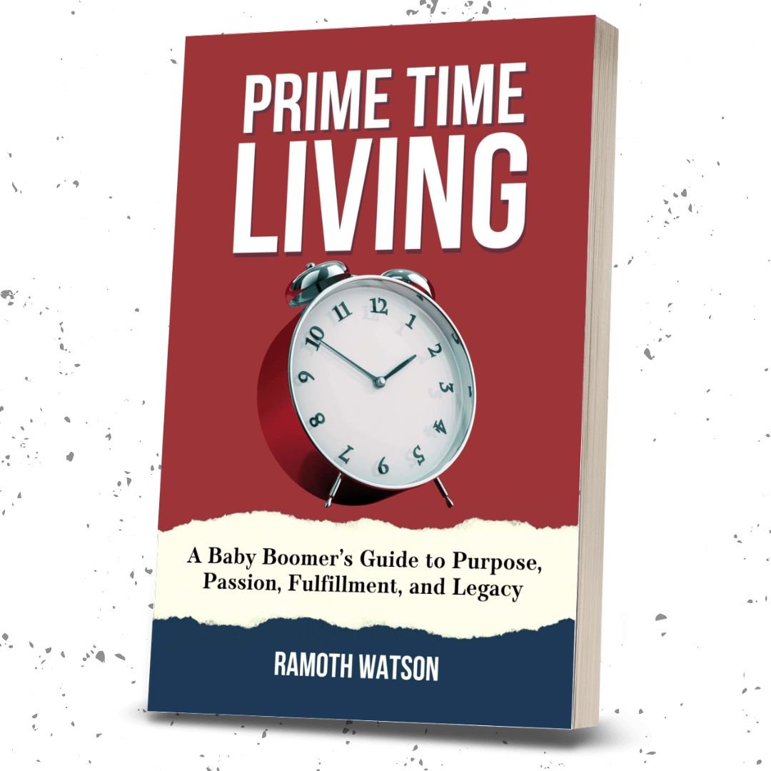Prime Time Living: A Baby Boomer’s Guide to Purpose, Passion, Fulfillment, and Legacy